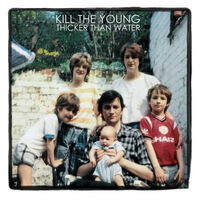 Kill The Young - Thicker Than Water