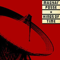 Magyar Posse - Kings of Time