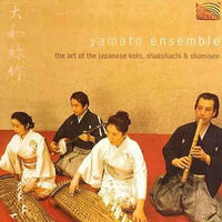 YAMATO ENSEMBLE - The Art of the Japanese Koto, Shakuhachi & Shamisen