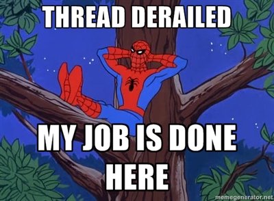 thread is derailed my job is done here spiderman